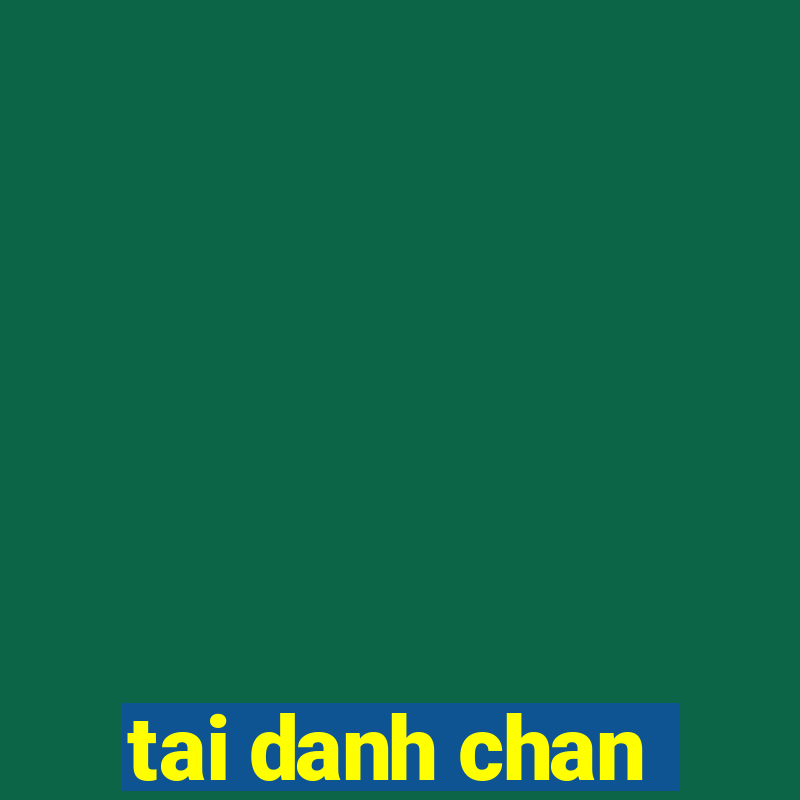 tai danh chan