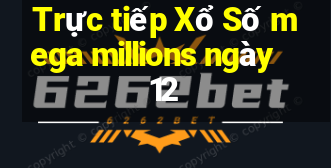 Trực tiếp Xổ Số mega millions ngày 12