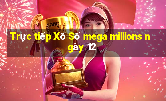 Trực tiếp Xổ Số mega millions ngày 12