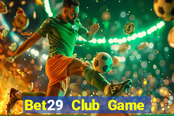 Bet29 Club Game Bài Online Miễn Phí