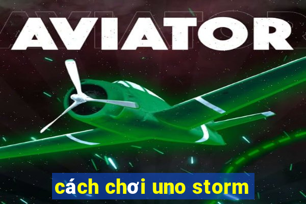 cách chơi uno storm