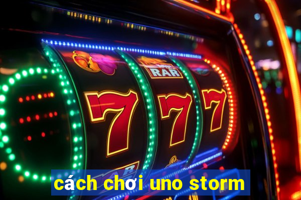 cách chơi uno storm