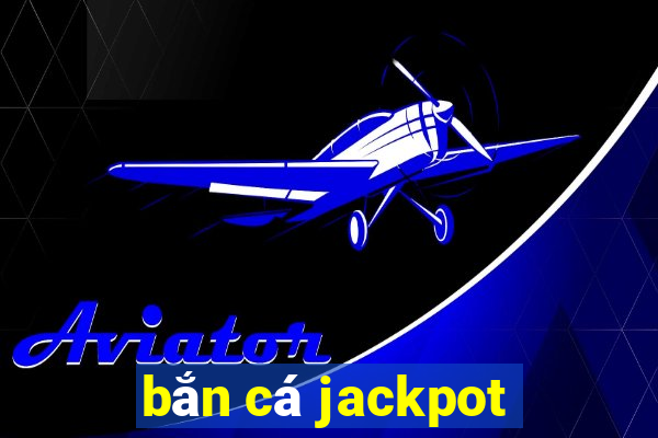 bắn cá jackpot