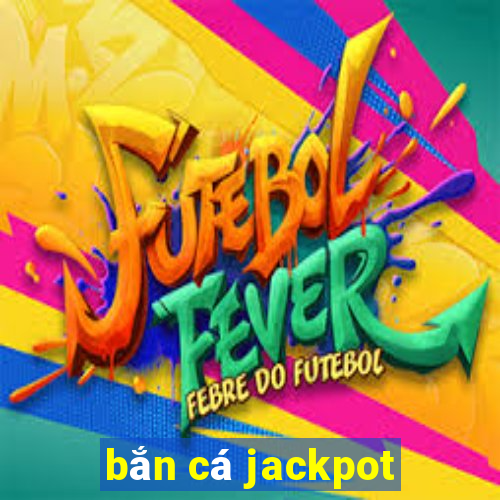 bắn cá jackpot