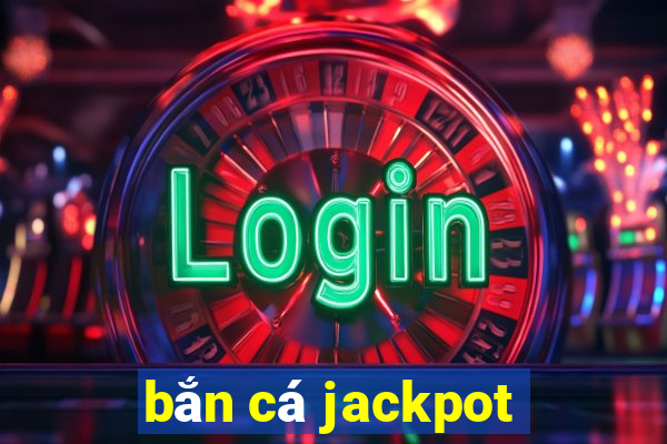 bắn cá jackpot