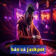 bắn cá jackpot