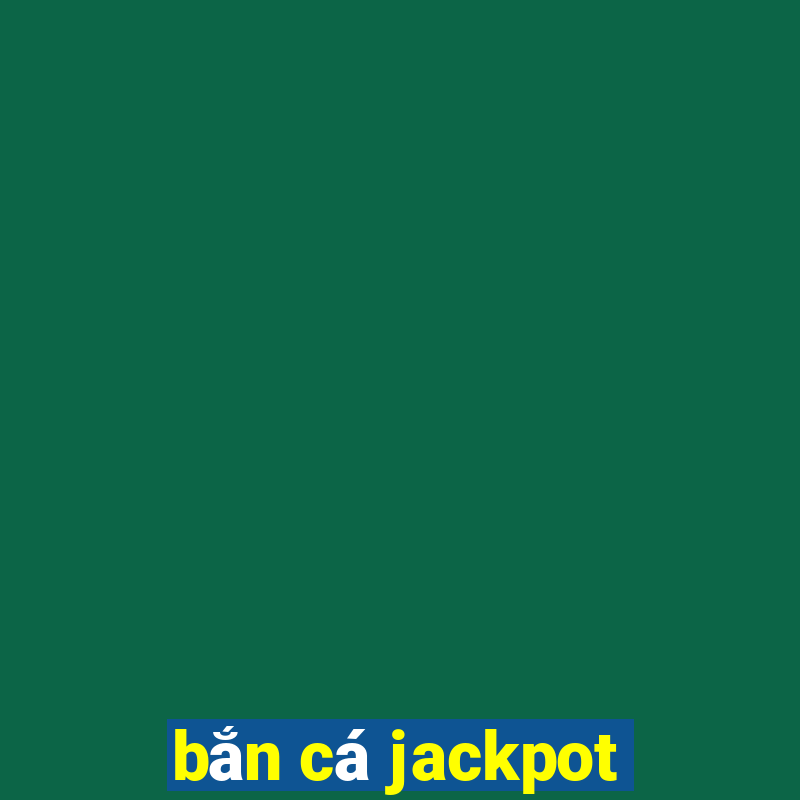 bắn cá jackpot