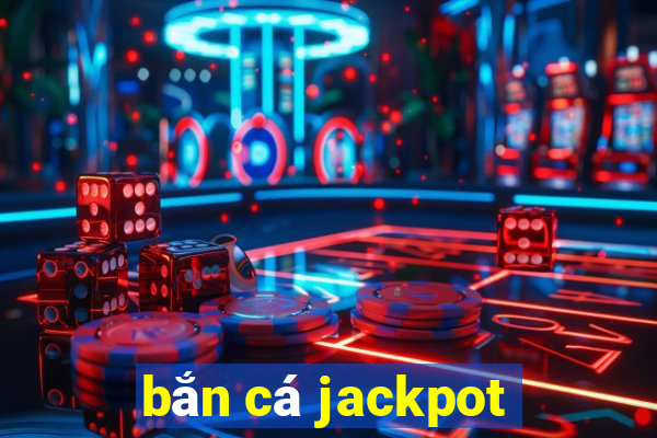 bắn cá jackpot