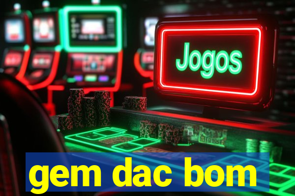 gem dac bom