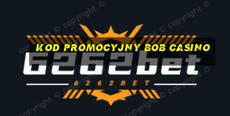 kod promocyjny bob casino