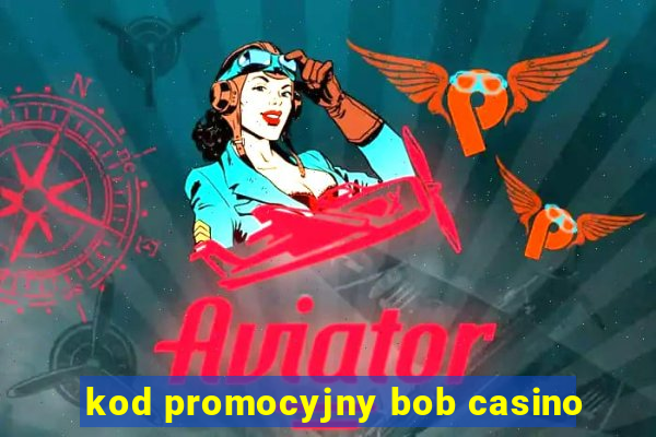 kod promocyjny bob casino