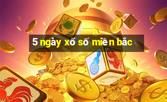 5 ngày xổ số miền bắc