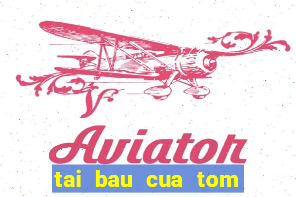 tai bau cua tom ca 2016