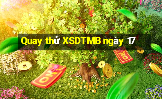 Quay thử XSDTMB ngày 17