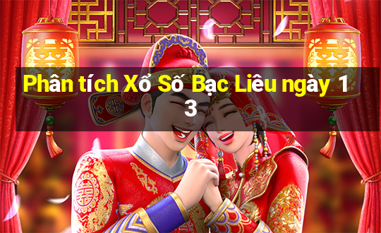 Phân tích Xổ Số Bạc Liêu ngày 13