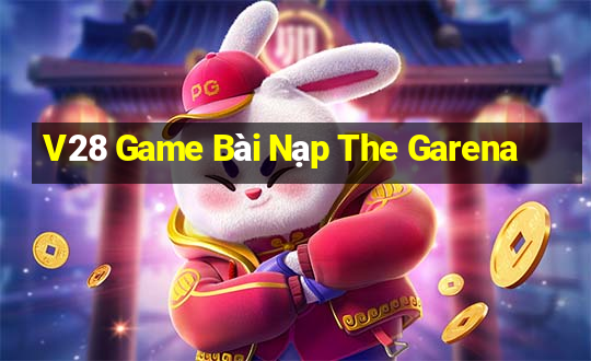 V28 Game Bài Nạp The Garena