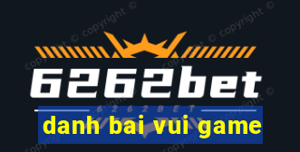 danh bai vui game