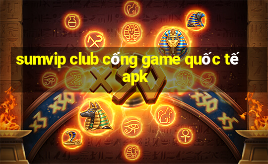 sumvip club cổng game quốc tế apk