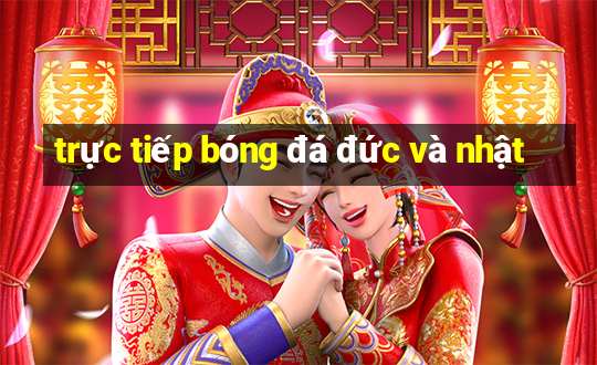 trực tiếp bóng đá đức và nhật