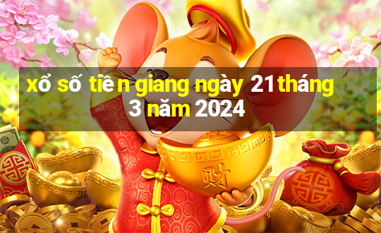 xổ số tiền giang ngày 21 tháng 3 năm 2024