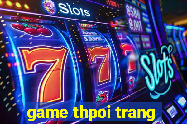 game thpoi trang