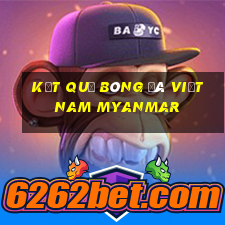 kết quả bóng đá việt nam myanmar