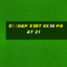 Dự đoán XSDT 6x36 ngày 21