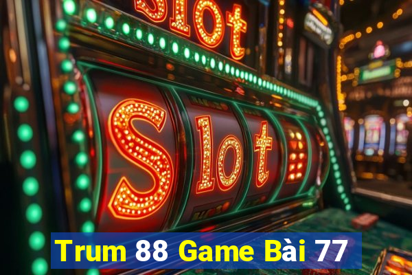 Trum 88 Game Bài 77