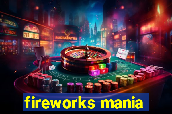 fireworks mania