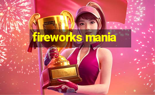 fireworks mania