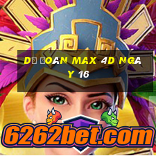 Dự Đoán Max 4D ngày 16