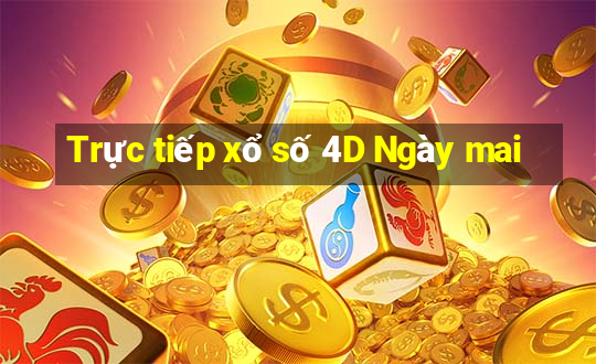 Trực tiếp xổ số 4D Ngày mai