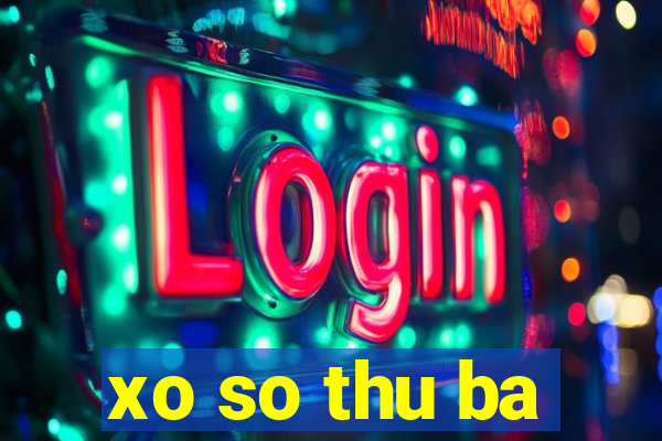 xo so thu ba