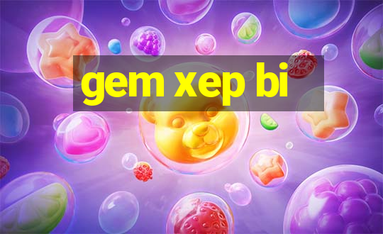 gem xep bi