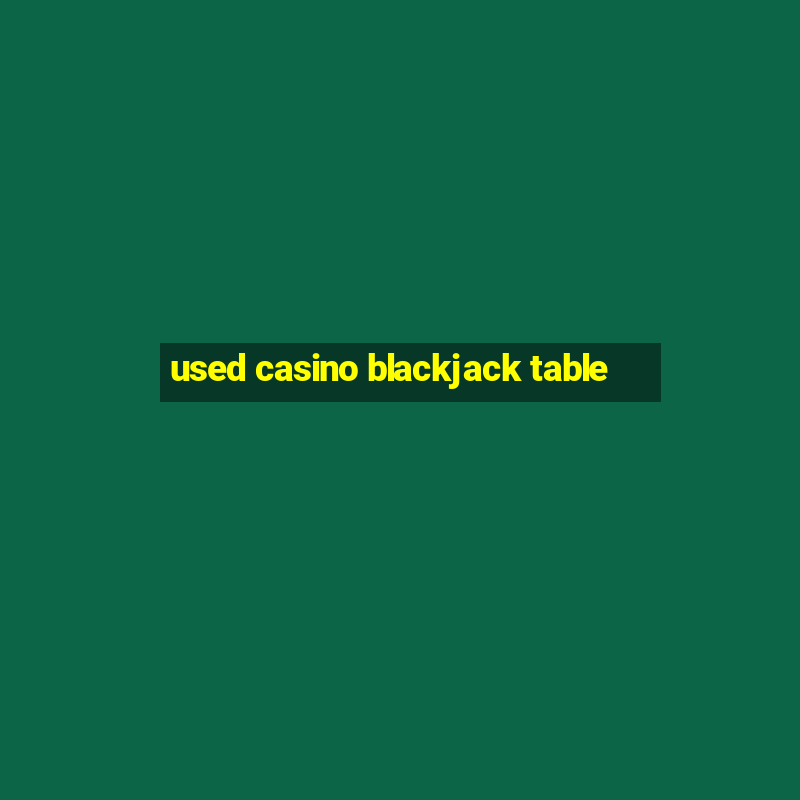 used casino blackjack table