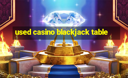 used casino blackjack table