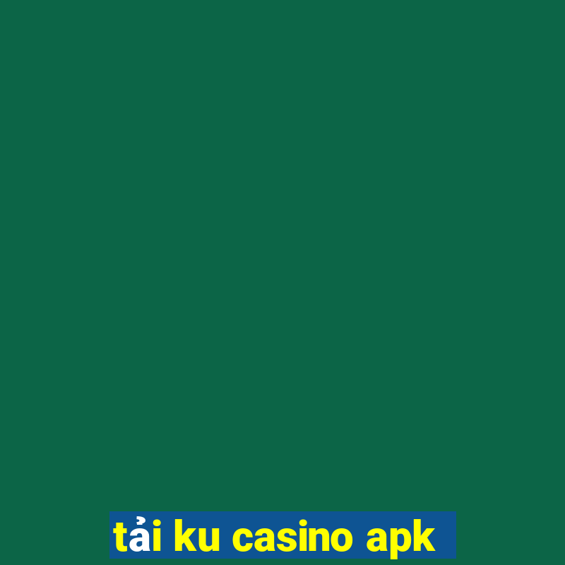 tải ku casino apk