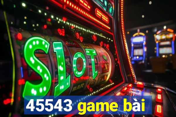 45543 game bài