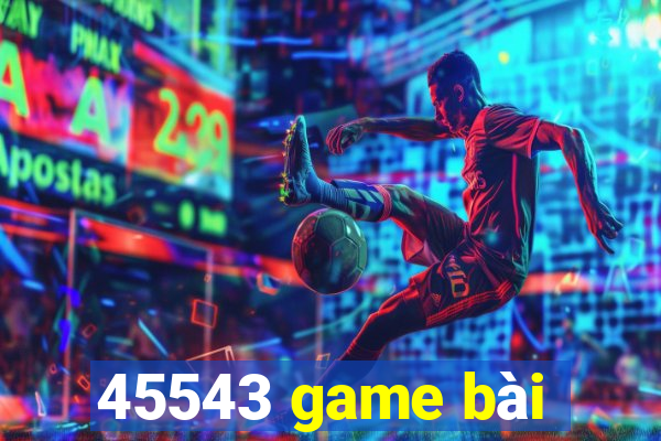 45543 game bài