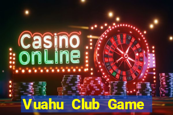 Vuahu Club Game Bài Online Miễn Phí