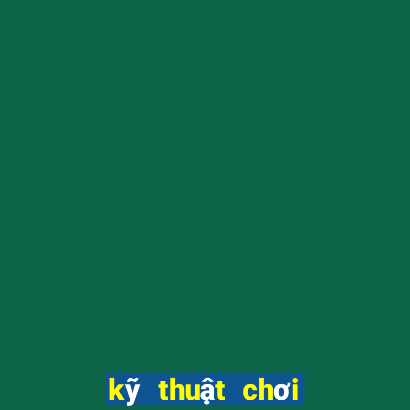 kỹ thuật chơi xì lát