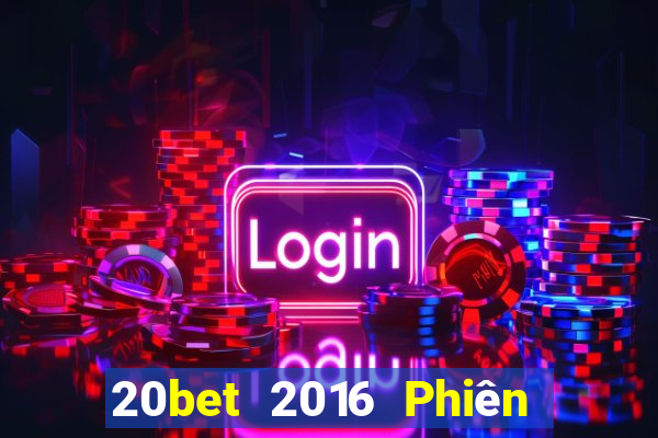 20bet 2016 Phiên bản tải về