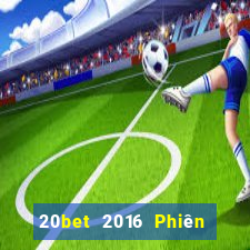 20bet 2016 Phiên bản tải về