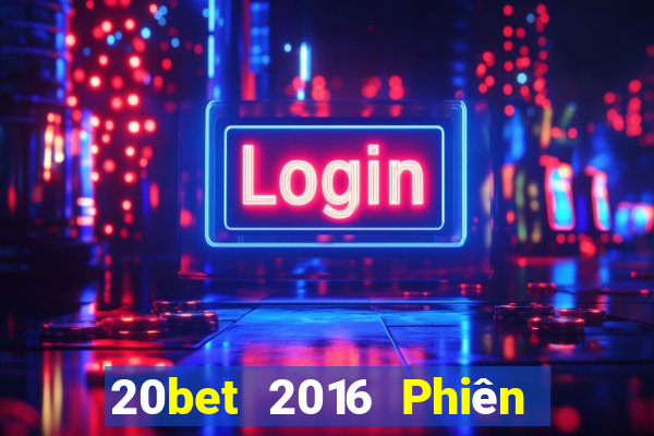 20bet 2016 Phiên bản tải về