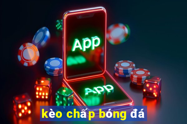 kèo chấp bóng đá