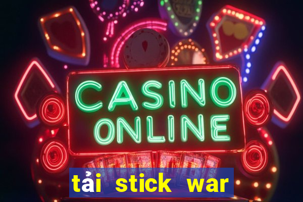 tải stick war legacy 2