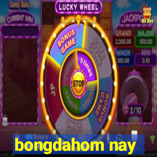 bongdahom nay