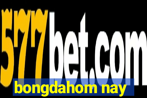 bongdahom nay