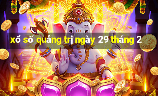 xổ số quảng trị ngày 29 tháng 2