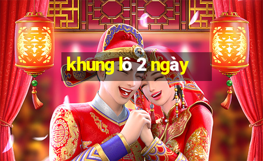 khung lô 2 ngày